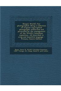 Shepp's World's Fair Photographed. Being a Collection of Original Copyrighted Photographs Authorized and Permitted by the Management of the World's Columbian Exposition...All Described in Crisp and Beautiful Language