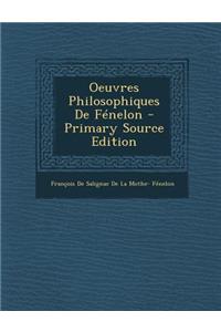 Oeuvres Philosophiques de Fenelon - Primary Source Edition