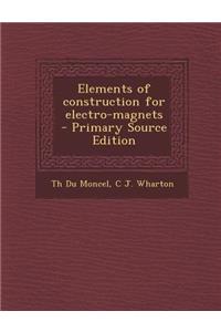 Elements of Construction for Electro-Magnets - Primary Source Edition