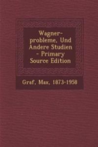 Wagner-Probleme, Und Andere Studien - Primary Source Edition