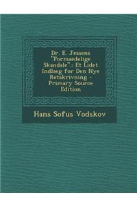 Dr. E. Jessens Formaedelige Skandale.