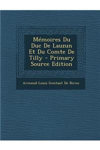 Memoires Du Duc de Lauzun Et Du Comte de Tilly - Primary Source Edition