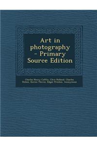 Art in Photography - Primary Source Edition