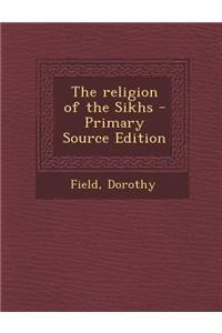 The Religion of the Sikhs - Primary Source Edition