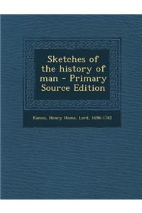 Sketches of the History of Man - Primary Source Edition