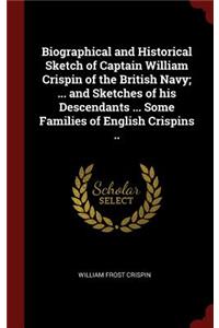 Biographical and Historical Sketch of Captain William Crispin of the British Navy; ... and Sketches of his Descendants ... Some Families of English Crispins ..