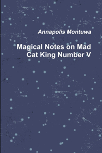 Magical Notes on Mad Cat King Number V