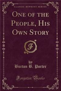 One of the People, His Own Story (Classic Reprint)