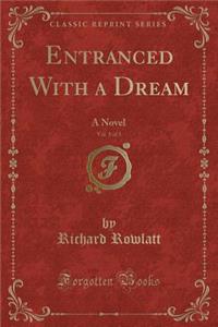 Entranced with a Dream, Vol. 1 of 3