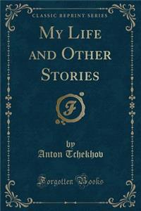 My Life and Other Stories (Classic Reprint)