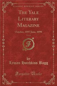 The Yale Literary Magazine, Vol. 63: October, 1897 June, 1898 (Classic Reprint)