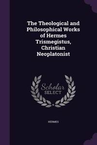 Theological and Philosophical Works of Hermes Trismegistus, Christian Neoplatonist