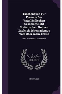 Taschenbuch Fur Freunde Der Vaterlandischen Geschichte Mit Statistischen Notizen Zugleich Schematismus Vom Ober-Main-Kreise