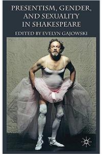 Presentism, Gender, and Sexuality in Shakespeare