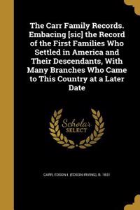 The Carr Family Records. Embacing [sic] the Record of the First Families Who Settled in America and Their Descendants, With Many Branches Who Came to This Country at a Later Date