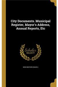 City Documents. Municipal Register, Mayor's Address, Annual Reports, Etc