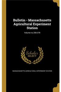 Bulletin - Massachusetts Agricultural Experiment Station; Volume No.356-378