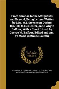From Saranac to the Marquesas and Beyond; Being Letters Written by Mrs. M.I. Stevenson During 1887-88, to Her Sister, Jane Whyte Balfour, with a Short Introd. by George W. Balfour. Edited and Arr. by Marie Clothilde Balfour