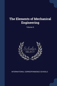 The Elements of Mechanical Engineering; Volume 6