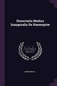 Dissertatio Medica Inauguralis De Haemoptoe