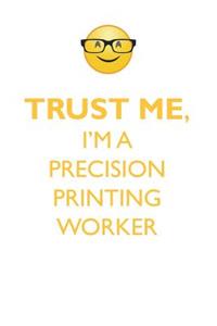 TRUST ME, I'M A PRECISION PRINTING WORKER AFFIRMATIONS WORKBOOK Positive Affirmations Workbook. Includes
