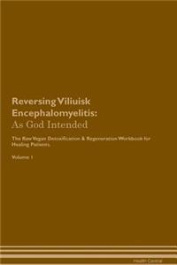 Reversing Viliuisk Encephalomyelitis: As God Intended the Raw Vegan Plant-Based Detoxification & Regeneration Workbook for Healing Patients. Volume 1