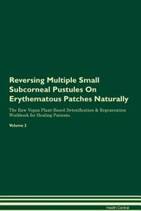 Reversing Multiple Small Subcorneal Pustules on Erythematous Patches Naturally the Raw Vegan Plant-Based Detoxification & Regeneration Workbook for Healing Patients. Volume 2