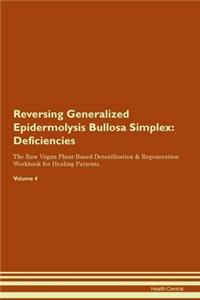 Reversing Generalized Epidermolysis Bullosa Simplex: Deficiencies The Raw Vegan Plant-Based Detoxification & Regeneration Workbook for Healing Patients. Volume 4
