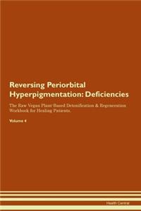 Reversing Periorbital Hyperpigmentation: Deficiencies The Raw Vegan Plant-Based Detoxification & Regeneration Workbook for Healing Patients.Volume 4