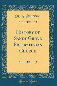 History of Sandy Grove Presbyterian Church (Classic Reprint)