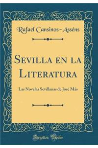 Sevilla En La Literatura: Las Novelas Sevillanas de JosÃ© MÃ¡s (Classic Reprint)
