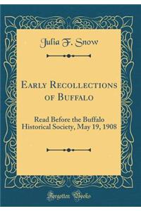 Early Recollections of Buffalo: Read Before the Buffalo Historical Society, May 19, 1908 (Classic Reprint)