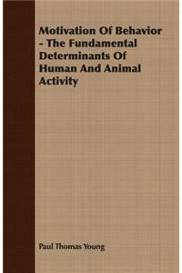 Motivation of Behavior - The Fundamental Determinants of Human and Animal Activity