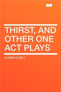 Thirst, and Other One Act Plays