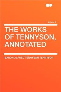 The Works of Tennyson, Annotated Volume 8