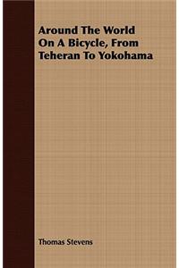 Around the World on a Bicycle, from Teheran to Yokohama