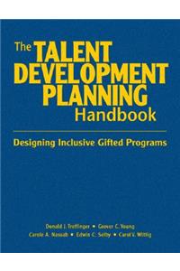 The Talent Development Planning Handbook: Designing Inclusive Gifted Programs