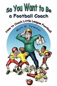 So You Want to Be a Football Coach