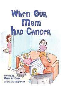 When Our Mom Had Cancer