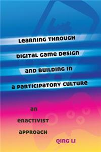 Learning Through Digital Game Design and Building in a Participatory Culture