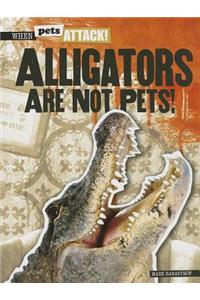 Alligators Are Not Pets!