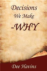 Decisions We Make -Why