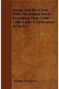 Dante And His Circle - With The Italian Poets Preceding Him (1100-1200-1300) A Collection Of Lyrics