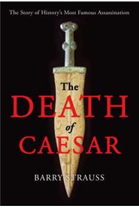 The Death of Caesar: The Story of History's Most Famous Assassination: The Story of History's Most Famous Assassination
