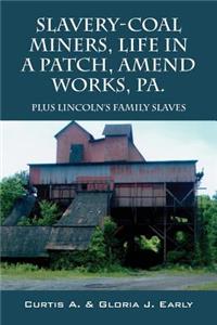 Slavery-Coal Miners, Life in a Patch, Amend Works, Pa.