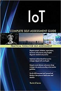 IoT Complete Self-Assessment Guide