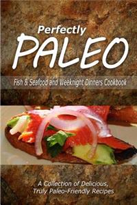 Perfectly Paleo - Fish & Seafood and Weeknight Dinners Cookbook