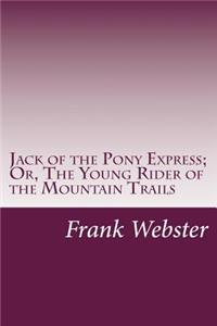 Jack of the Pony Express; Or, The Young Rider of the Mountain Trails