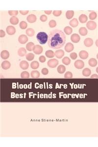 Blood Cells Are Your Best Friends Forever