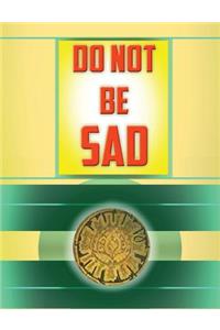 Do not be Sad
